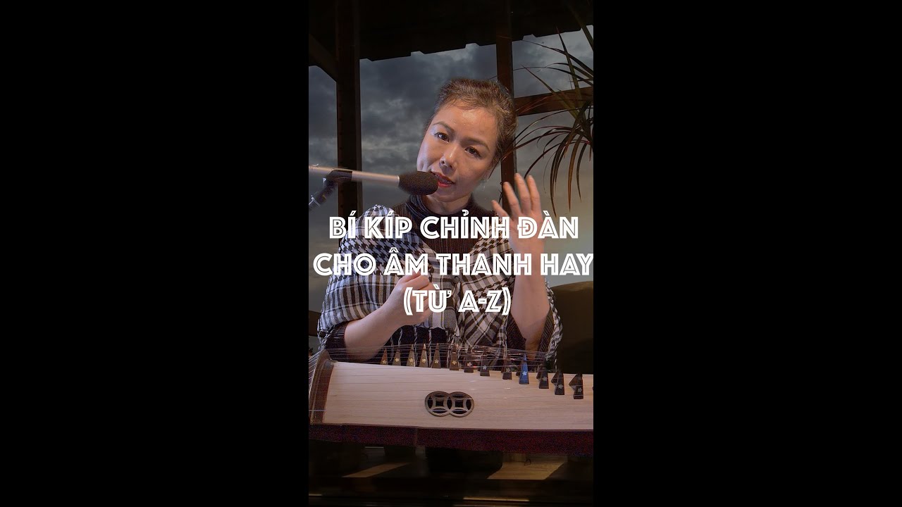 BÍ KÍP CHỈNH ĐÀN CHO ÂM HAY / TIPS TO MAKE YOUR ĐÀN TRANH SOUNDS GOOD #schoolofdantranh #soundgood