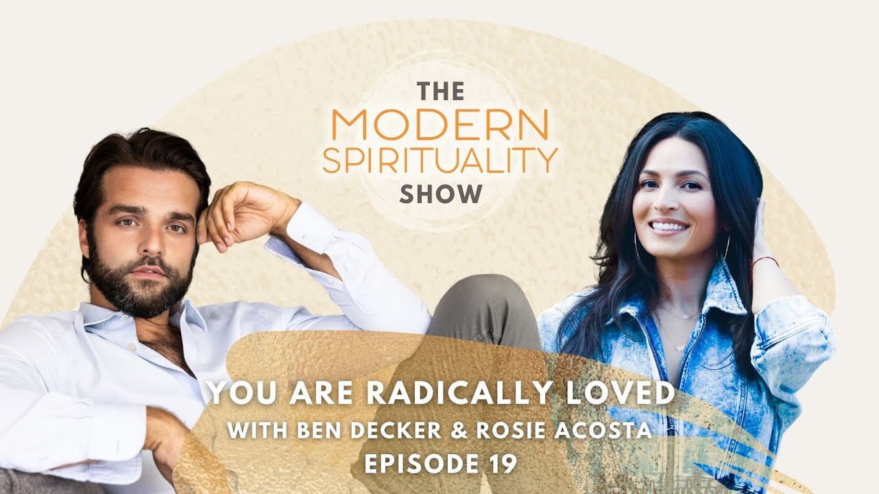 You Are Radically Loved with Rosie Acosta & Ben Decker on The Modern Spirituality Show