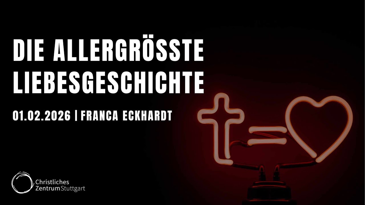 DIE ALLERGRÖSSTE LIEBESGESCHICHTE | Franca Eckhardt | Christliches Zentrum Stuttgart