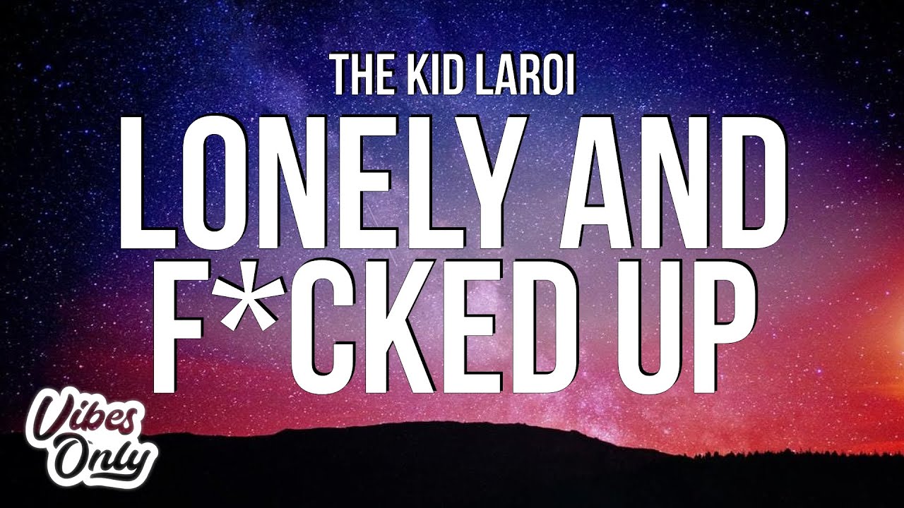 The Kid LAROI - LONELY AND F*CKED UP (Lyrics)