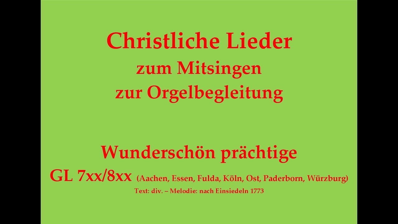 Wunderschön prächtige GL 7xx/8xx – Mitsingversion mit Orgelbegleitung und eingeblendetem Text