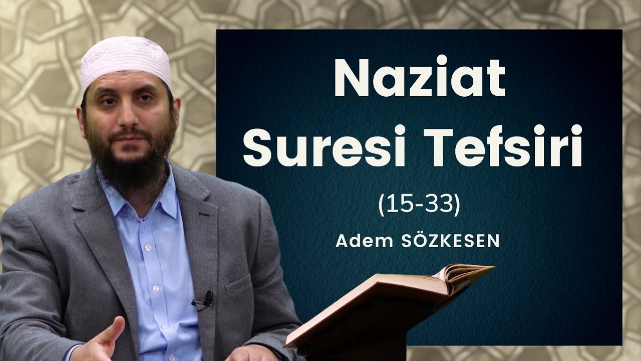 NaziatSuresi Tefsiri (15-33) | Adem Sözkesen