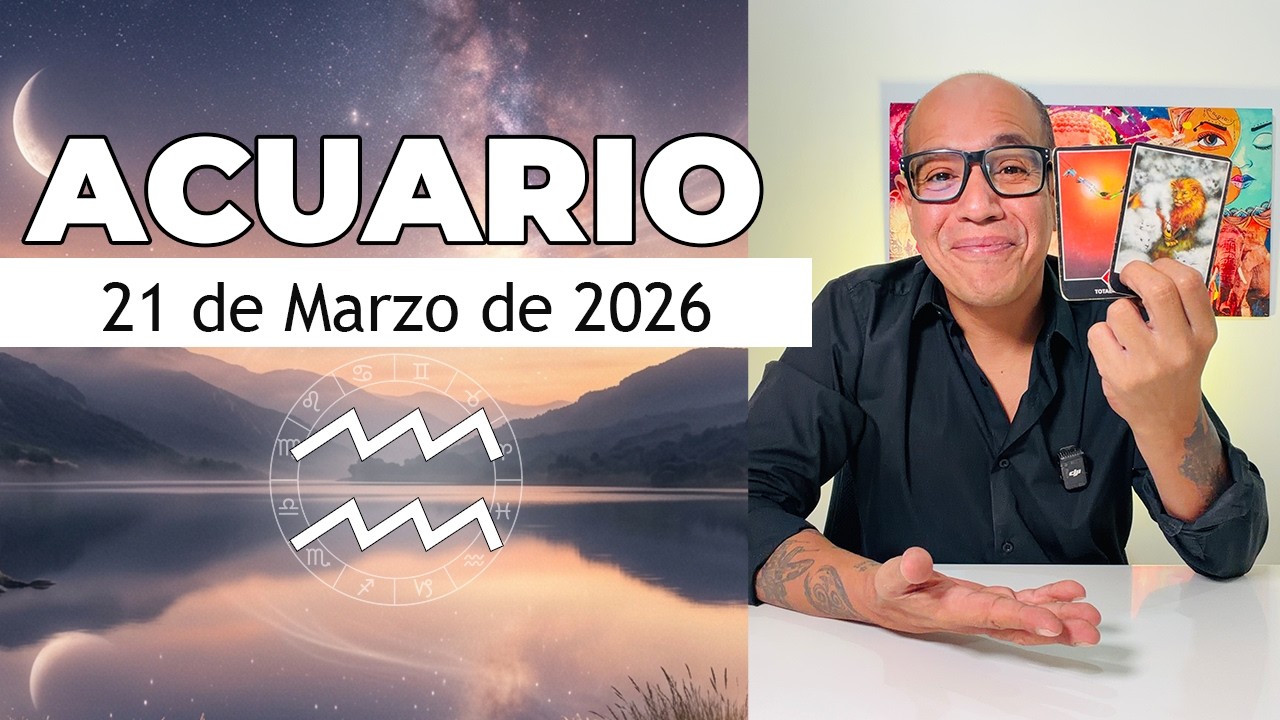 ACUARIO | Hor&oacute;scopo de hoy 21 de Marzo 2026