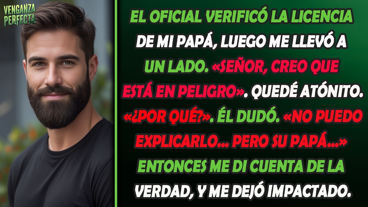 El policía revisó la licencia de mi papá, me apartó y me dijo: «Tu papá esconde algo espantoso...»