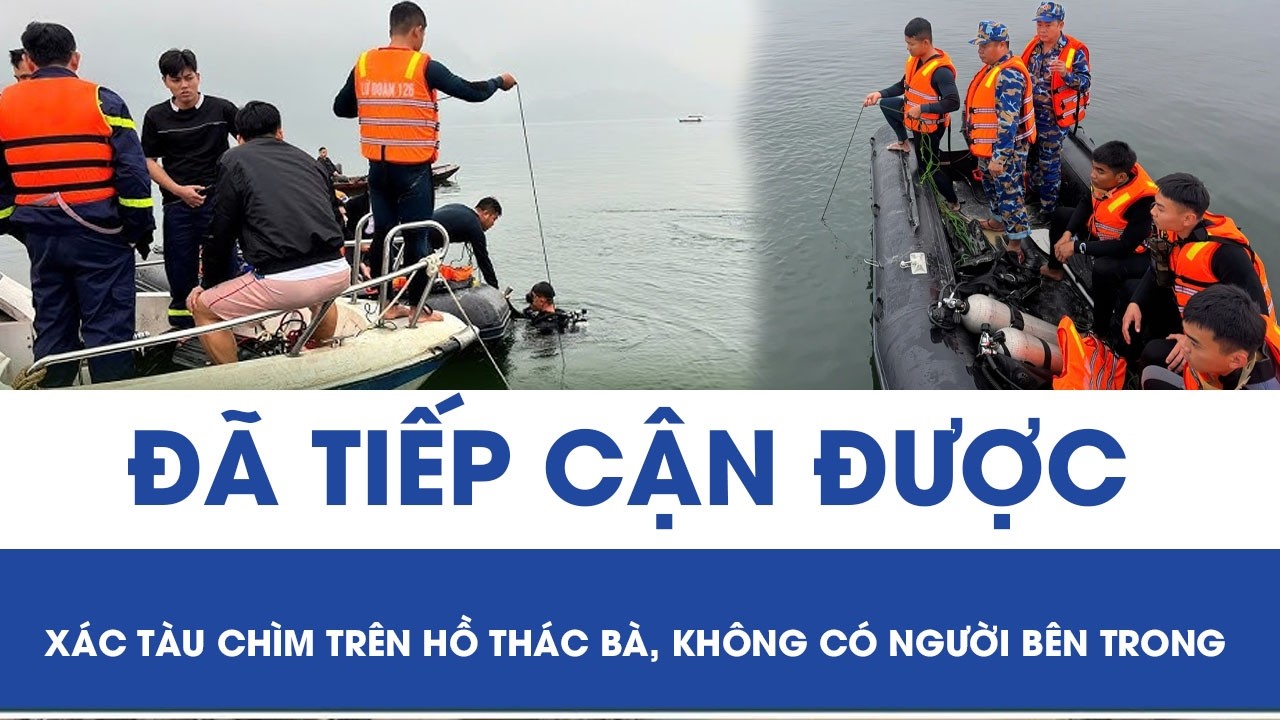 Diễn biến nóng vụ lật tàu ở hồ Thác Bà: Thợ lặn đã tiếp cận xác tàu chìm, không có người bên trong
