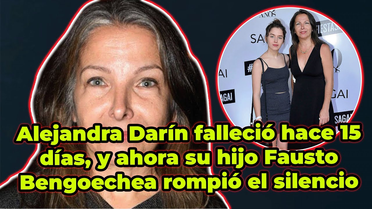 Alejandra Dar&iacute;n falleci&oacute; hace 15 d&iacute;as, y ahora su hijo Fausto Bengoechea rompi&oacute; el silencio