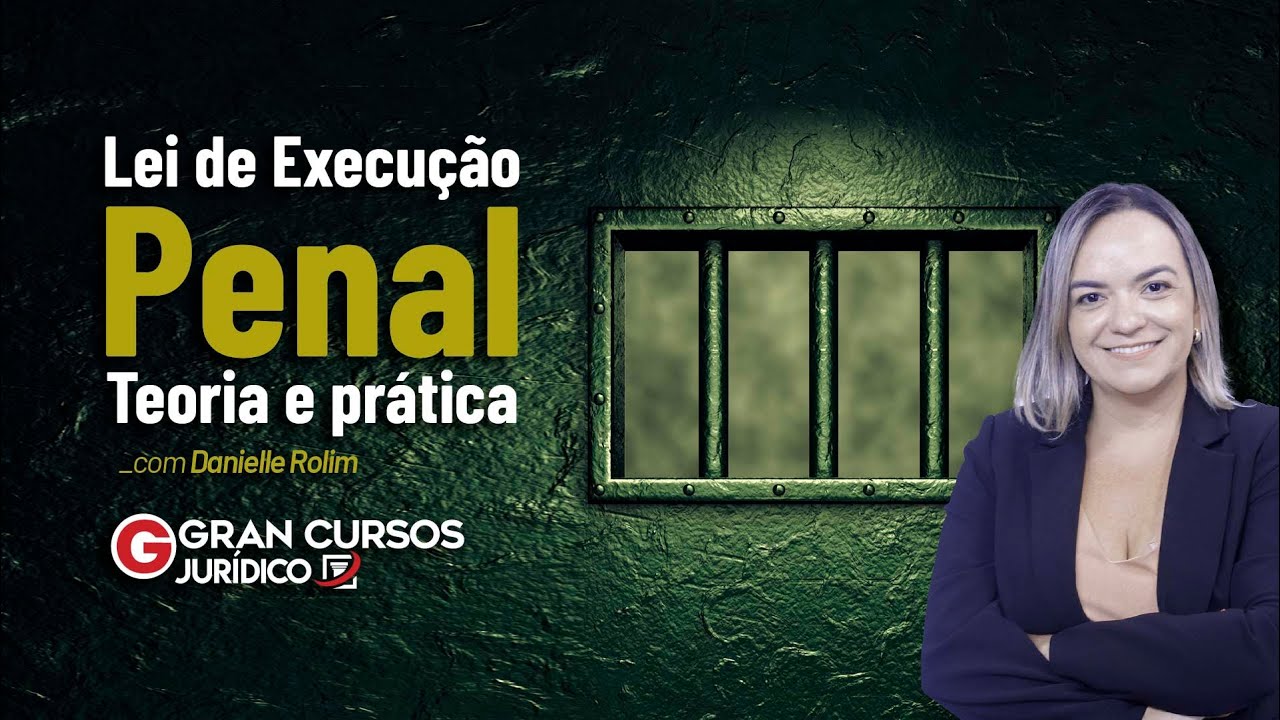 Lei de execução penal - Teoria e prática: Remição da pena: trabalho e estudo - com Danielle Rolim