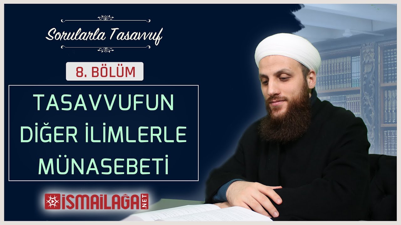Sorularla Tasavvuf 8 - Tasavvufun Diğer İlimlerle Münasebeti