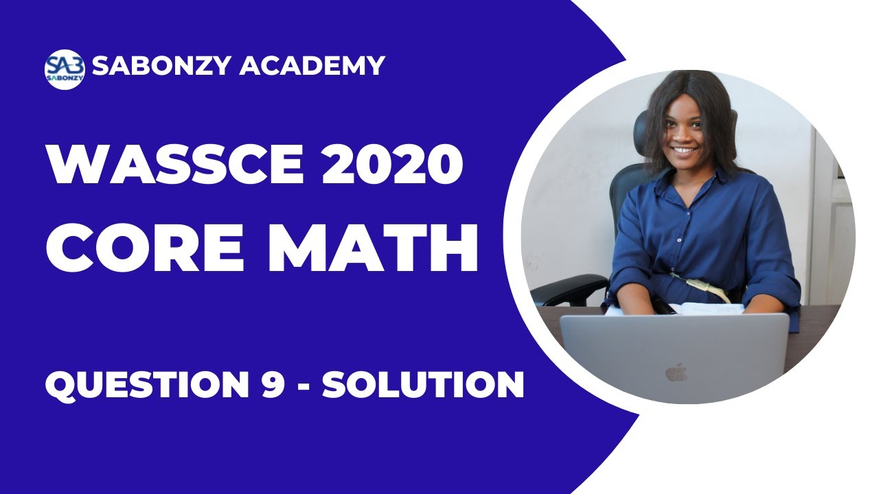 WASSCE 2020 Core Math: Solved Theory Question 9