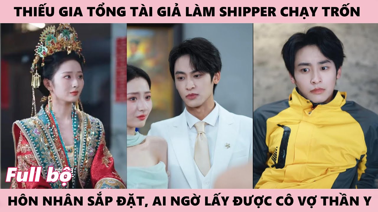 Nhị Thiếu Gia Tổng T&agrave;i Giả L&agrave;m Shipper Chạy Trốn H&ocirc;n Nh&acirc;n Nhưng Ai Ngờ Kết H&ocirc;n Với C&ocirc; G&aacute;i Cổ Đại