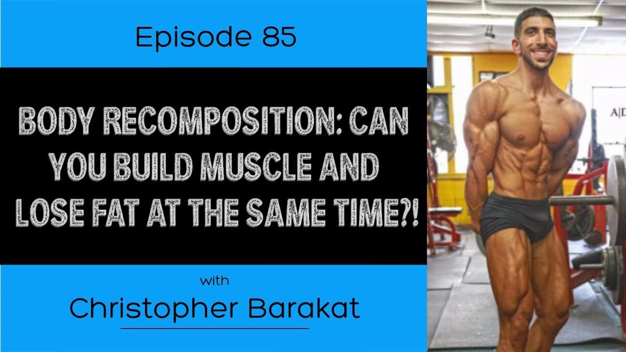 Ep. 85-Body Recomposition: Can You Build Muscle and Lose Fat at the Same Time?