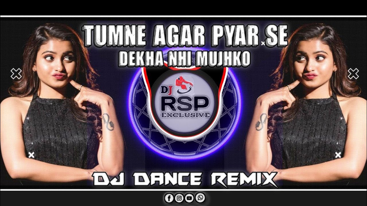 Tumne Agar Pyar Se Dekha Nhi Mujhko Dj Dance Remix Dj Rsp Exclusive