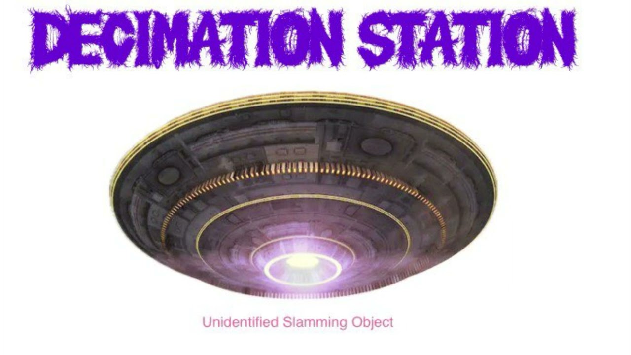 DECIMATION STATION - Unidentified Slamming Object