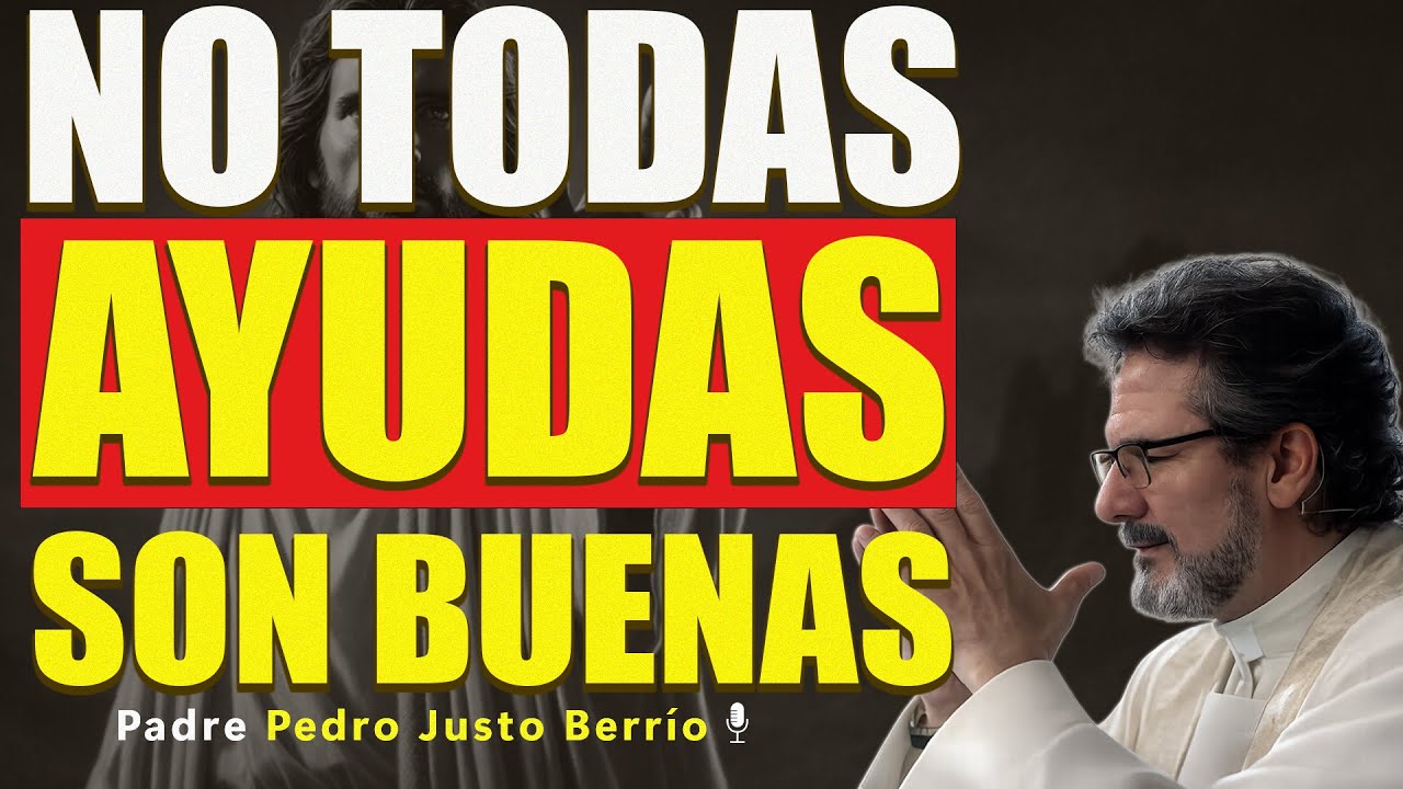 7 PERSONAS A LAS QUE DIOS NO TE PIDE AYUDAR | Padre Pedro Justo