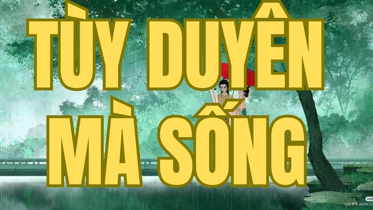 Tùy Duyên Mà Sống, Bình Thản Mà Buông.
