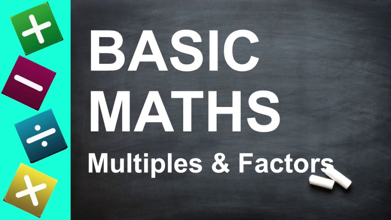 BASIC MATHS - Multiples and Factors (for Key Stage 2 + 3, GCSEs, and Beginners)