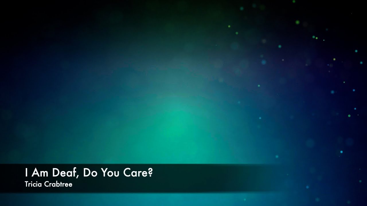 I Am Deaf, Do You Care?