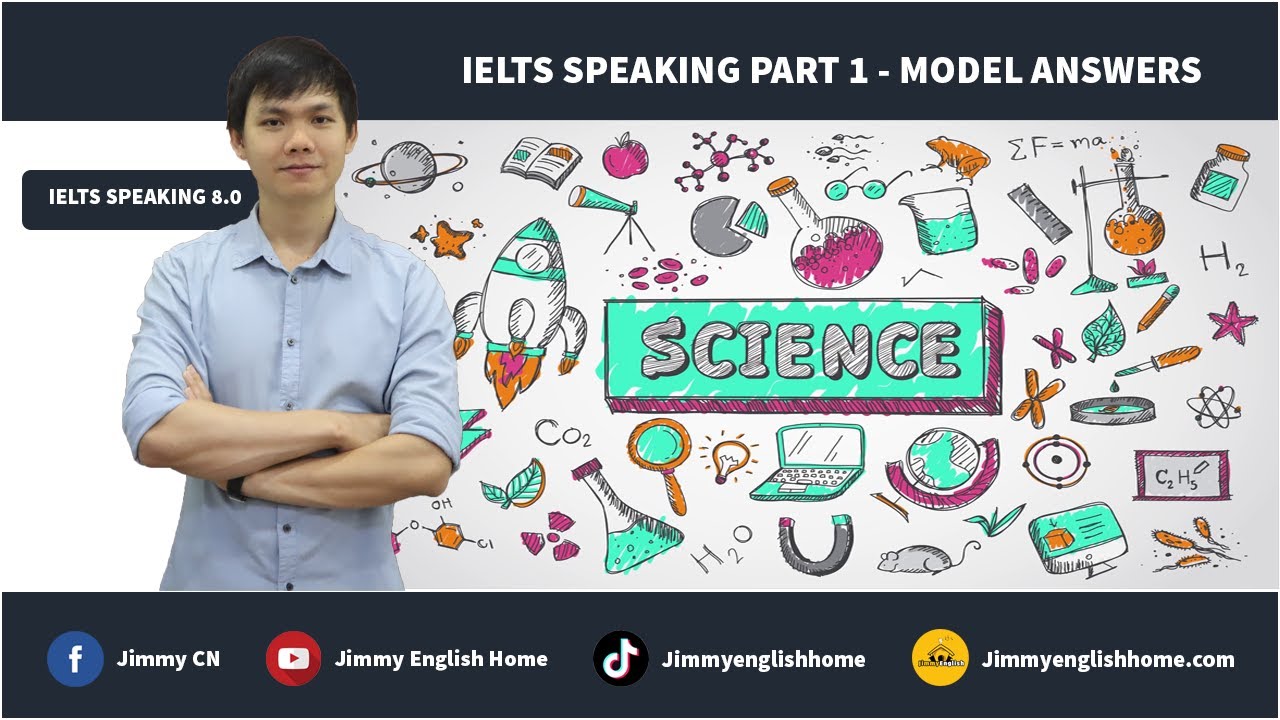 IELTS SPEAKING PART 1 MODEL ANSWERS - SCIENCE | Bài mẫu chủ đề Science