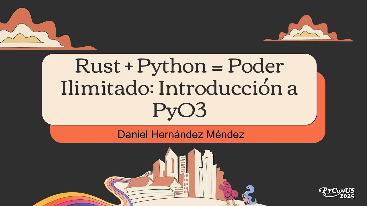 Rust + Python = Poder Ilimitado: Introducci&oacute;n a PyO3 - Daniel Hern&aacute;ndez M&eacute;ndez