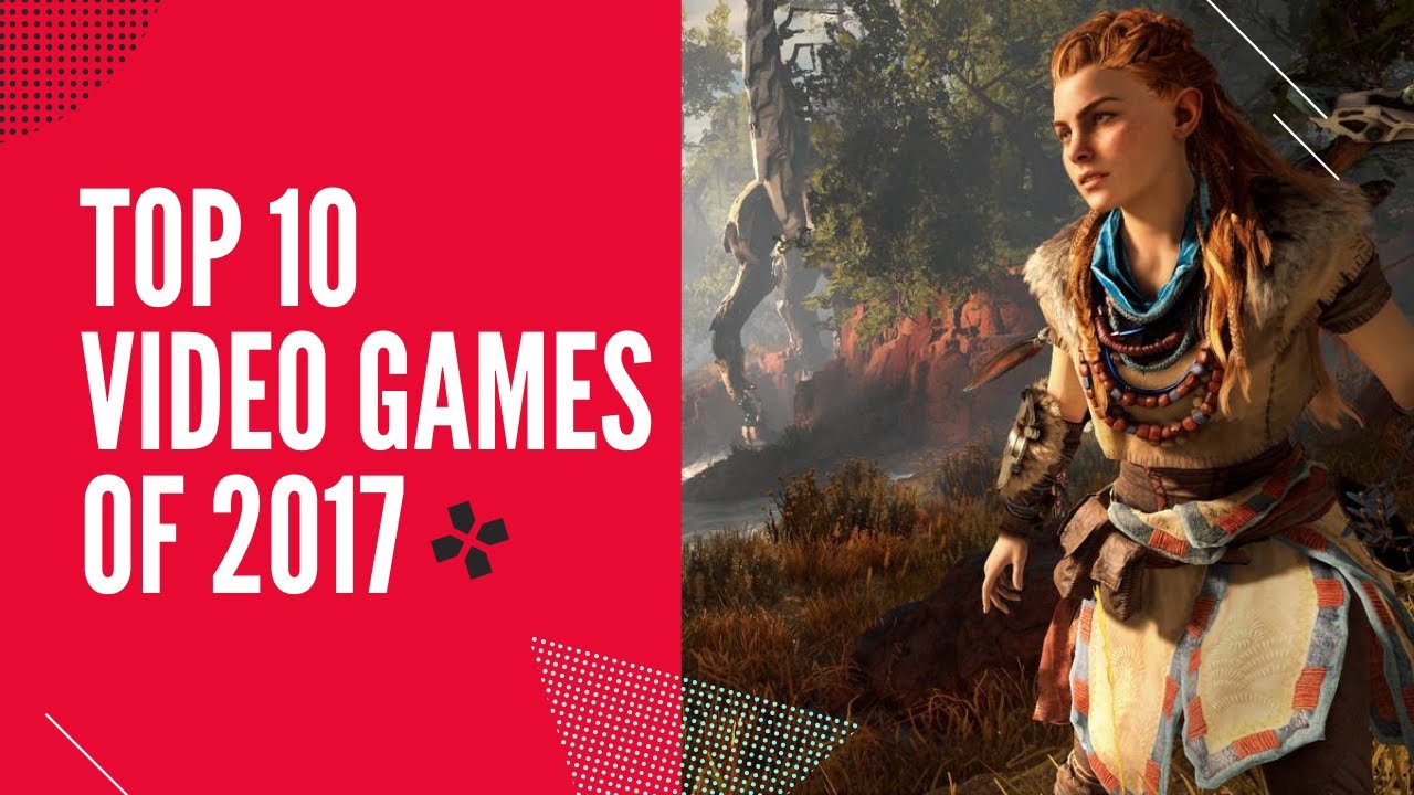Top 10 Games of the Year 2017 (Best Video Games of The Year 2017) 