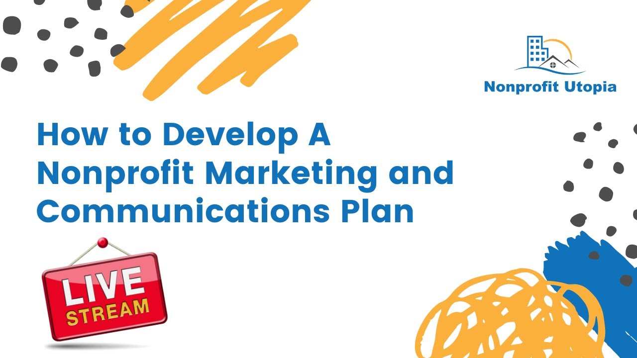 How to Develop A Nonprofit Marketing and Communications Plan