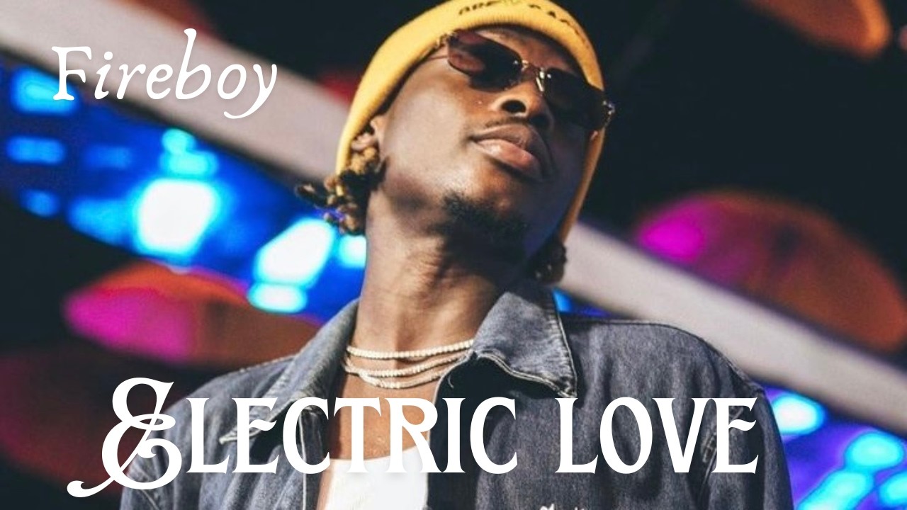 Fireboy DML – Electric Love (Official Lyrics Video)