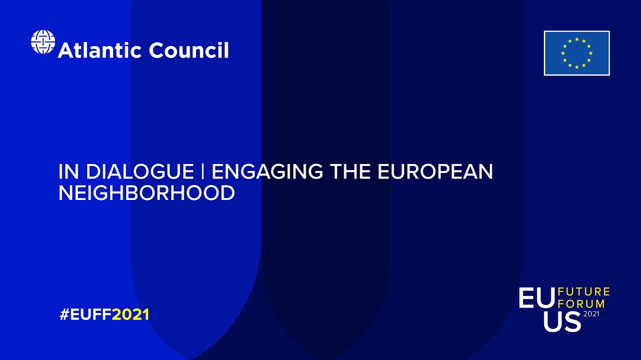 In Dialogue | Engaging the European Neighborhood