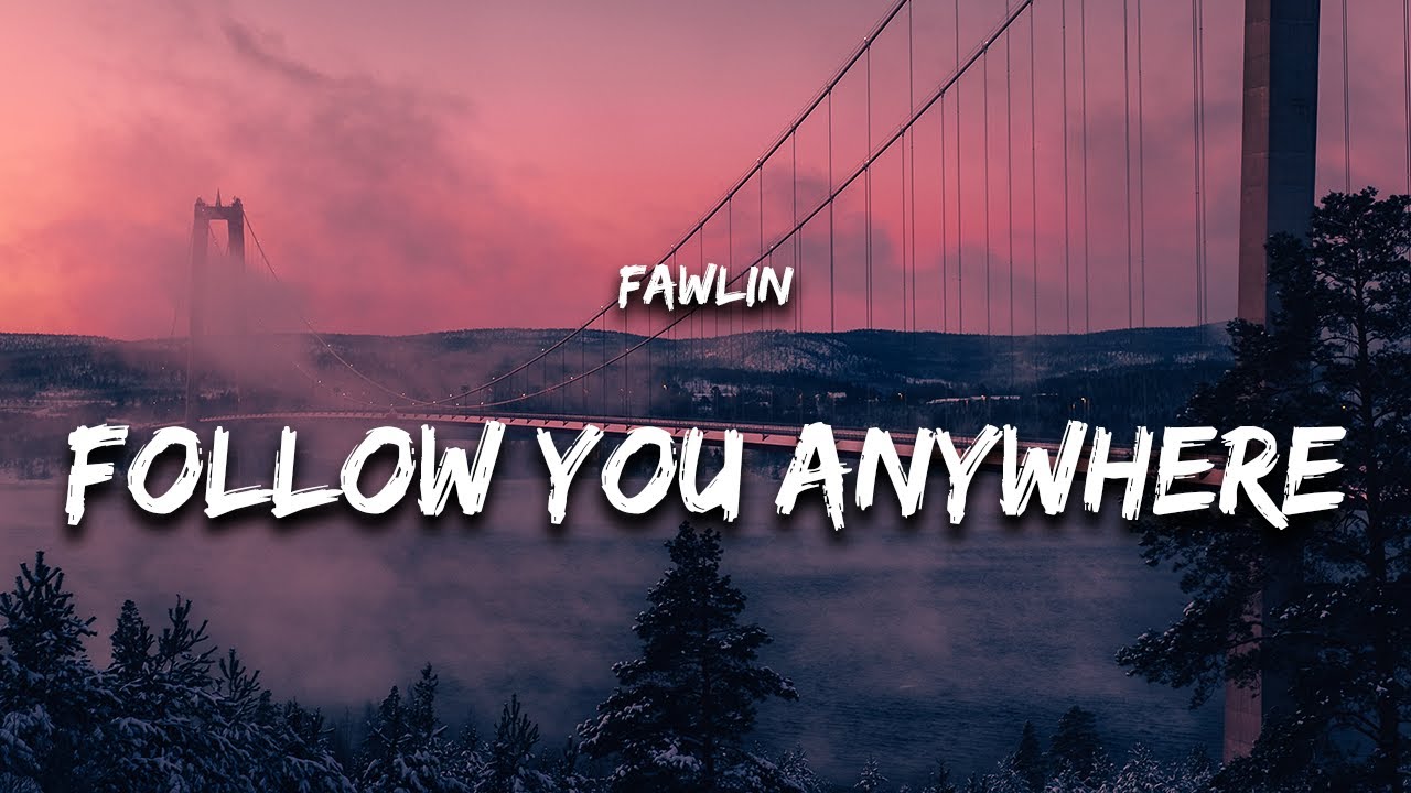fawlin - Follow You Anywhere (Lyrics)