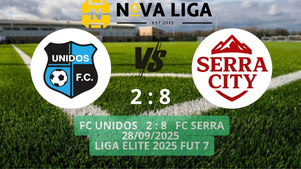 Highlights  FC Unidos  1 : 7  FC Serra City   Liga Elite 2025 09 28