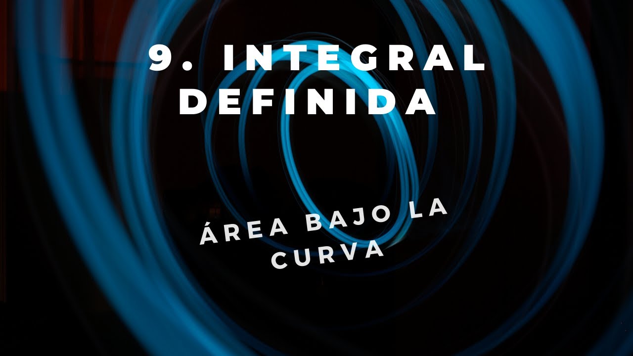 9. Integral definida.  Área bajo la curva