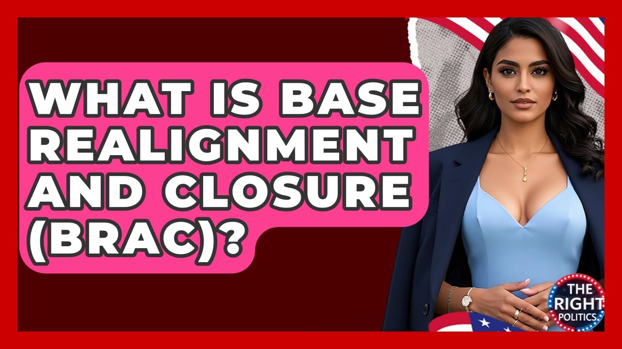 What Is Base Realignment And Closure (BRAC)? - The Right Politics