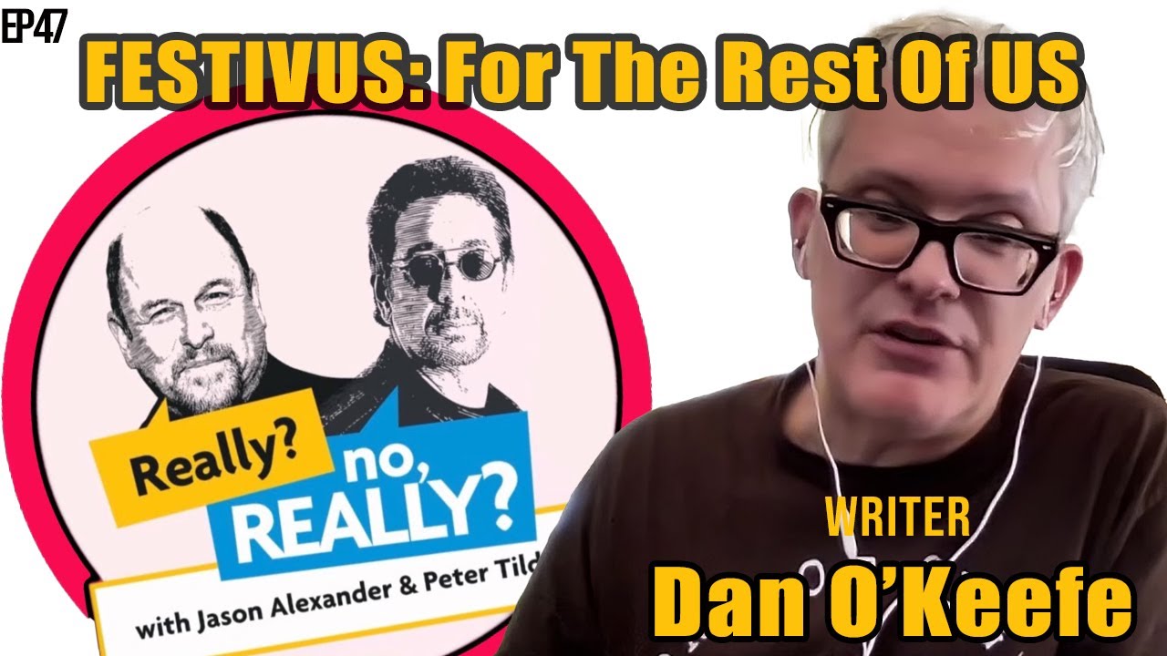 The Real Story Of Festivus With Seinfeld Writer Dan O'Keefe | Really? no, Really?