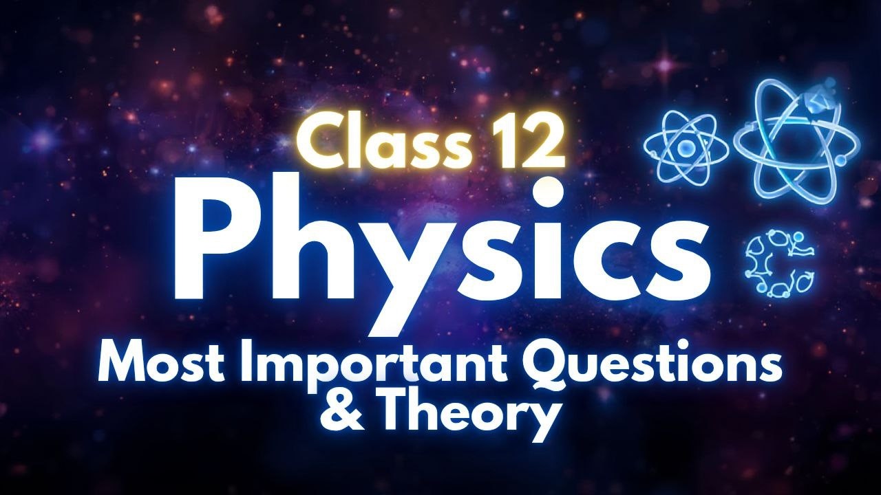 Physics Class 12 | CBSE Board 2026 | Last Moment Important theory Discussion