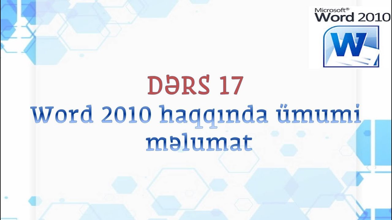 Dərs 17. Word 2010 haqqında ümumi məlumat. Mətnlərlə iş.
