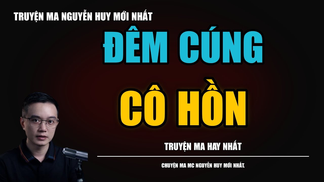 ĐÊM CÚNG CÔ HỒN | TRUYỆN MA MC - NGUYỄN HUY DIỄN ĐỌC CỰC ĐỈNH 2026