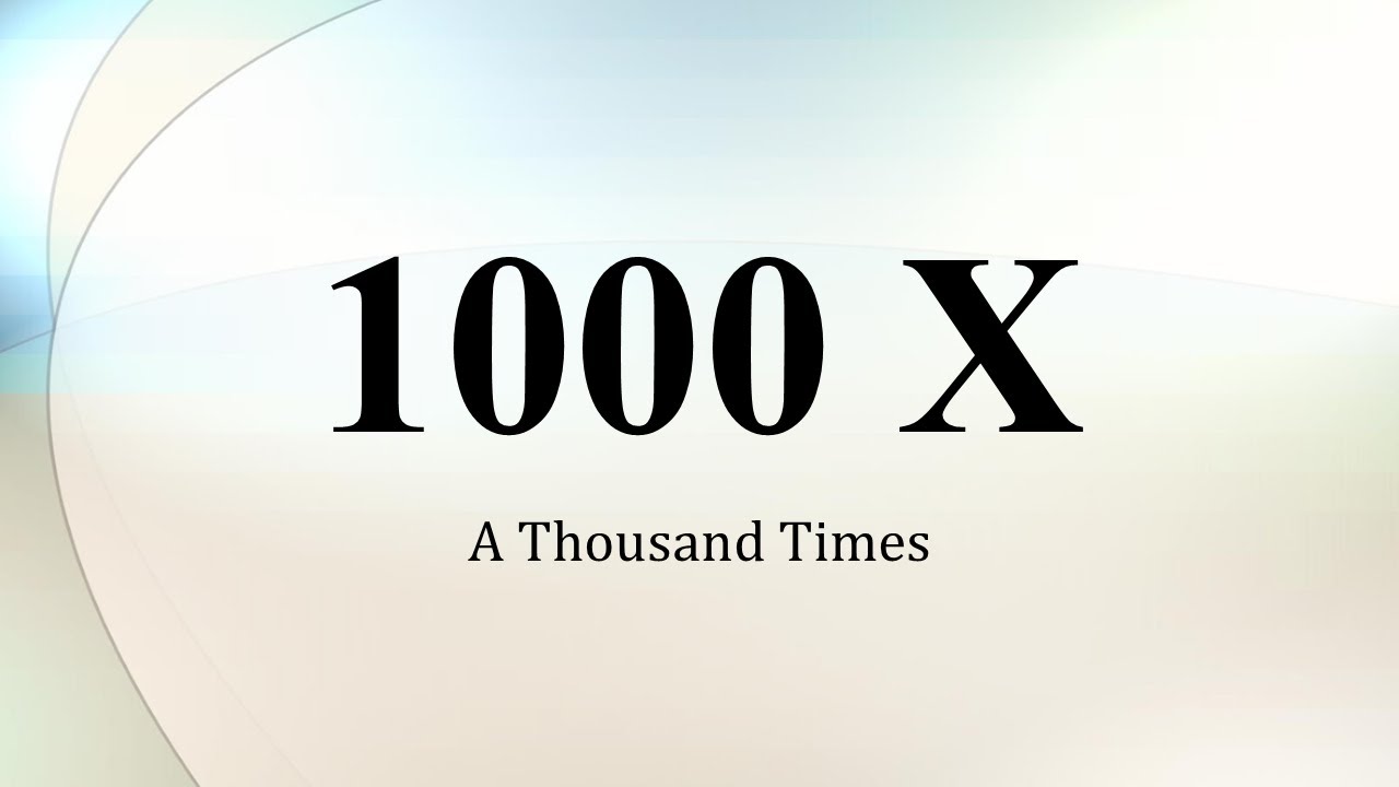 1000 X : A Thousand Times
