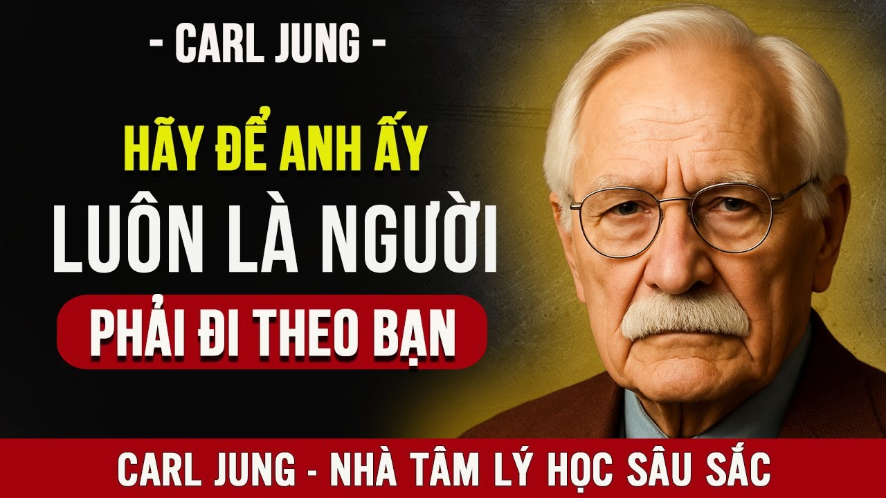 5 Tuyệt Chiêu Thao Túng Tâm Lý Khiến Anh Ấy Mê Mẩn Và Chủ Động Tìm Bạn Mỗi Ngày | Carl Jung