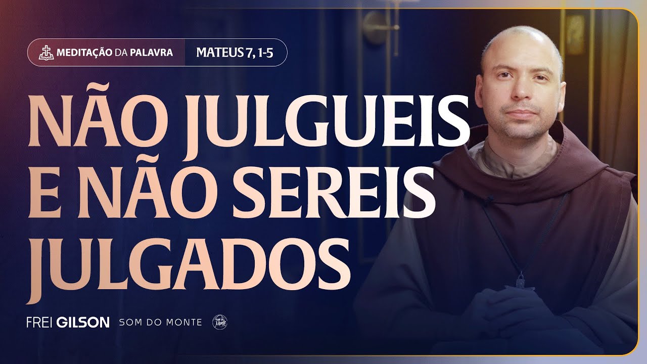 N&atilde;o julgueis e n&atilde;o sereis julgados | (Mateus 7, 1-5) #2385