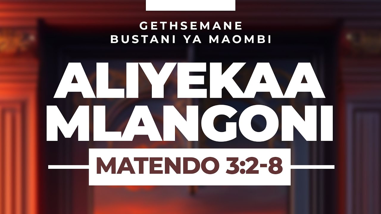 ALIYEKAA MLANGONI  | GETHSEMANE  |  Mwl Ezekiel Malando & Mwl Baraka Benjamin