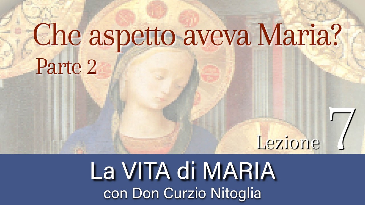 7-Che aspetto aveva Maria? Parte 2