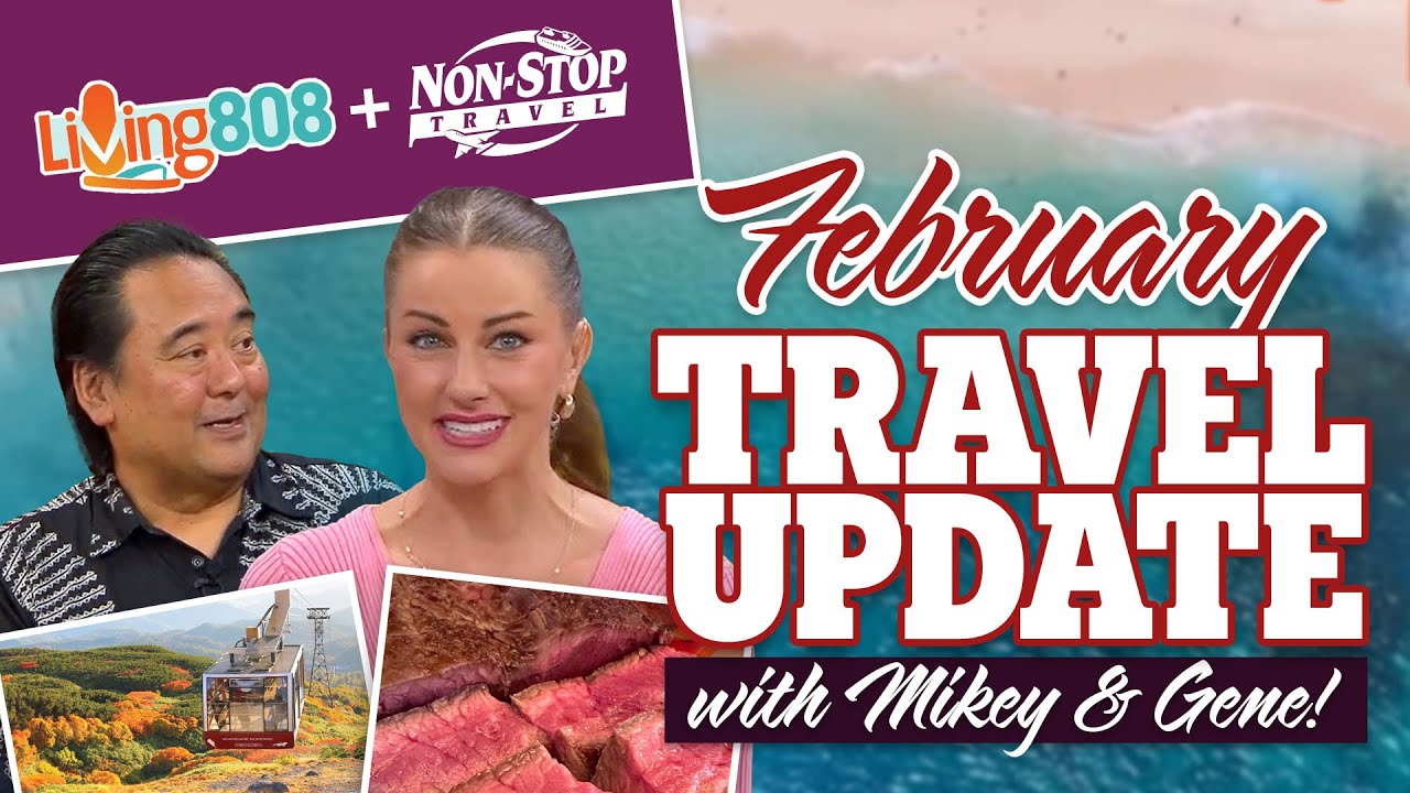 February Travel Update with Living808 & Non-Stop Travel