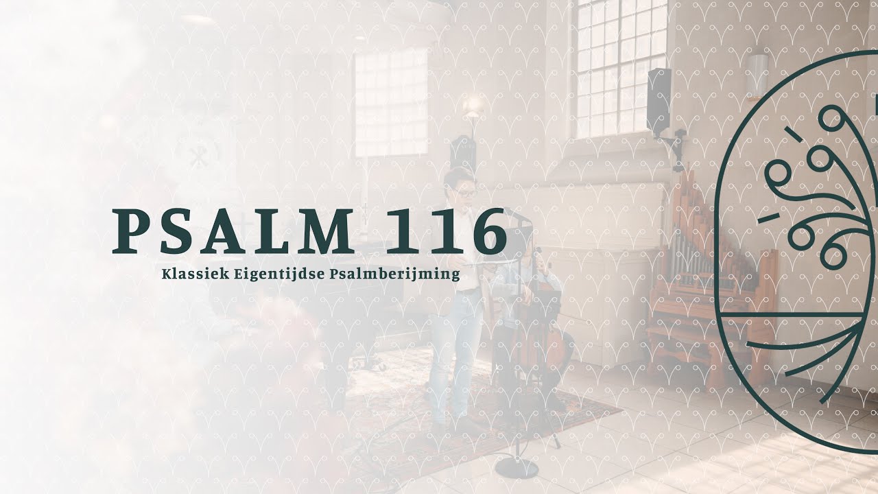 Psalm 116 - Zingen uit de Bron - Klassiek Eigentijdse Psalmberijming