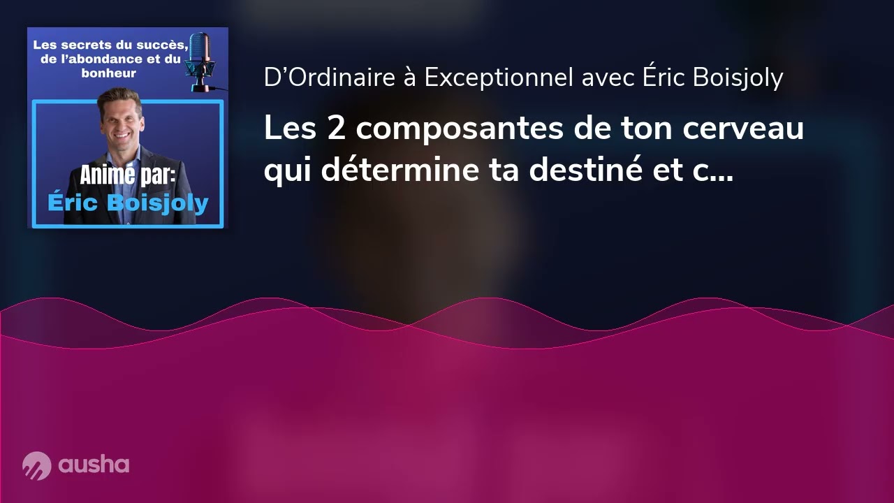 Les 2 composantes de ton cerveau qui détermine ta destiné et comment t’en servir | E116