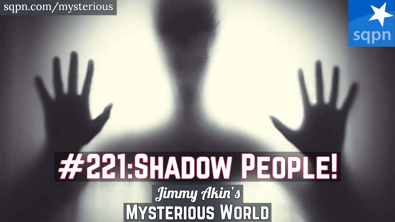 Shadow People! (Aliens? Ghosts? Demons? Something Else?) - Jimmy Akin's Mysterious World