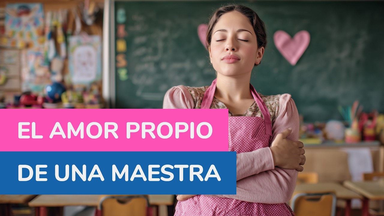 El amor propio de una Maestra | Espacio para cuidar tu mente