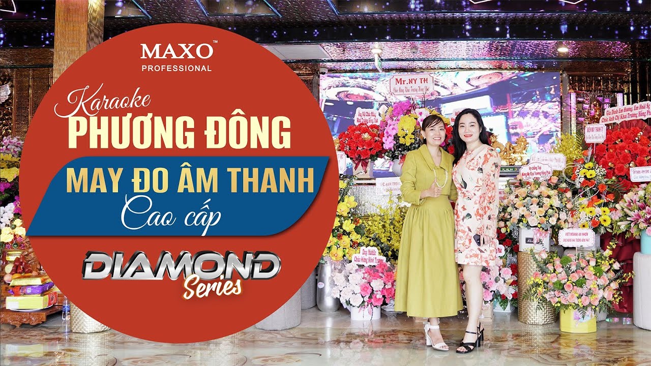 Khám phá Karaoke Phương Đông may đo âm thanh với thiết bị cao cấp thuộc Diamond Series | MAXO Audio