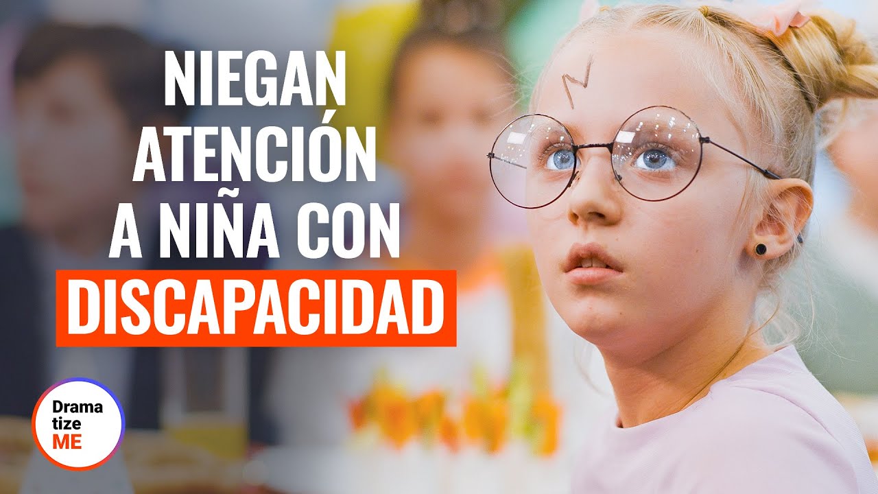 NIEGAN ATENCIÓN A NIÑA CON DISCAPACIDAD | @DramatizeMe Español