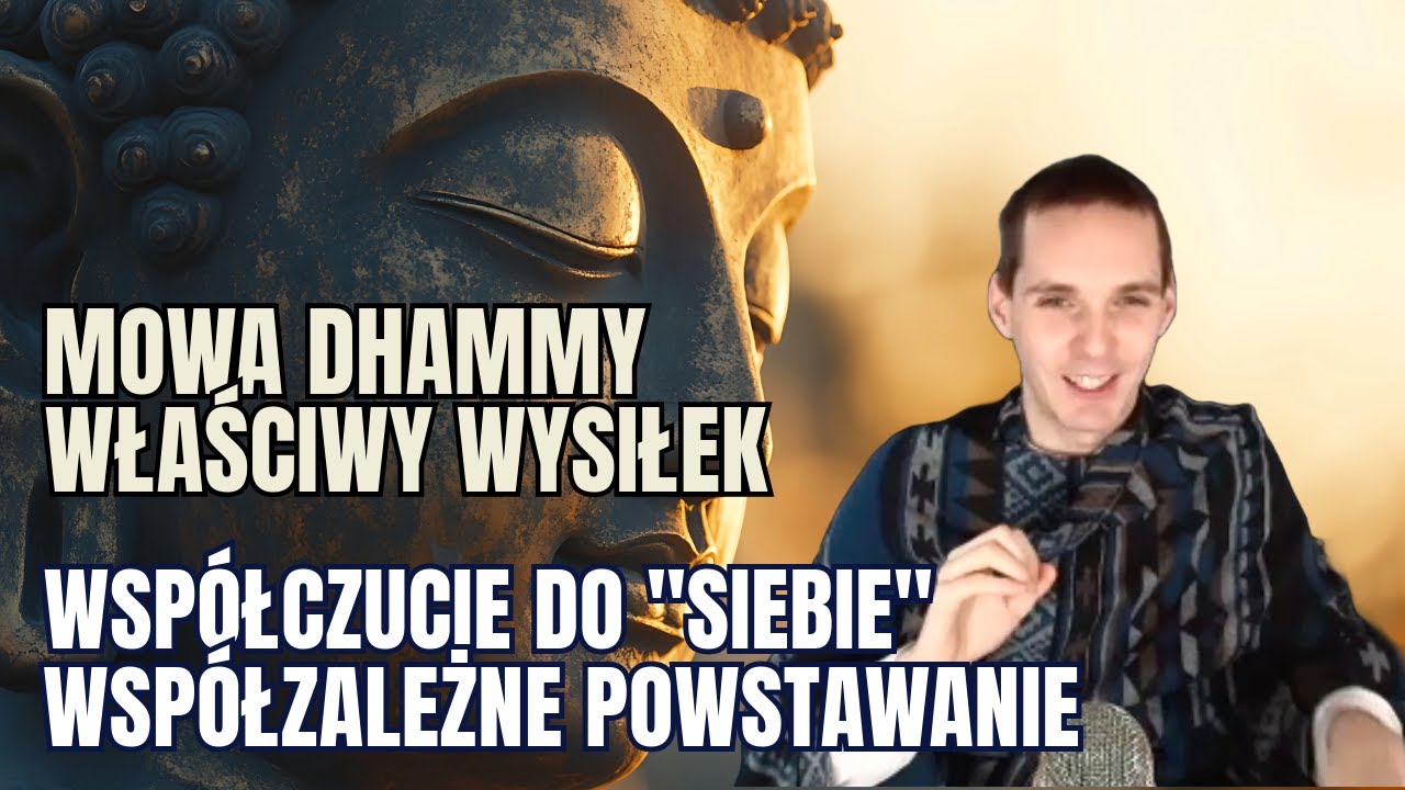 Mowa Dhammy - Wsp&oacute;łczucie do siebie, gdyż wszystko jest uwarunkowane - właściwy wysiłek