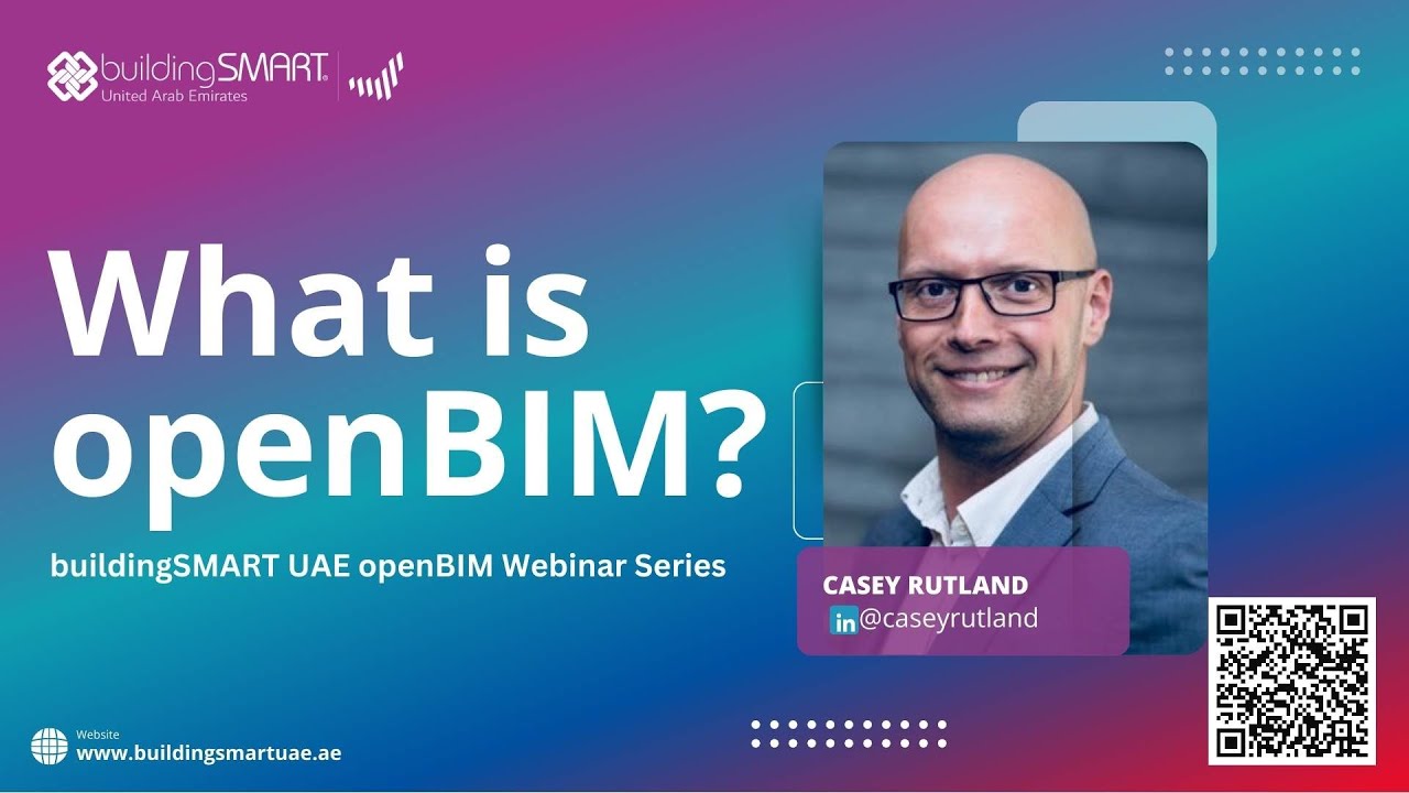 What is openBIM? | Casey Rutland  | buildingSMART UAE openBIM Webinar Series |