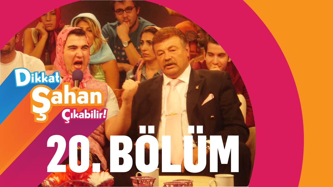 Dikkat Şahan Çıkabilir 20. Bölüm